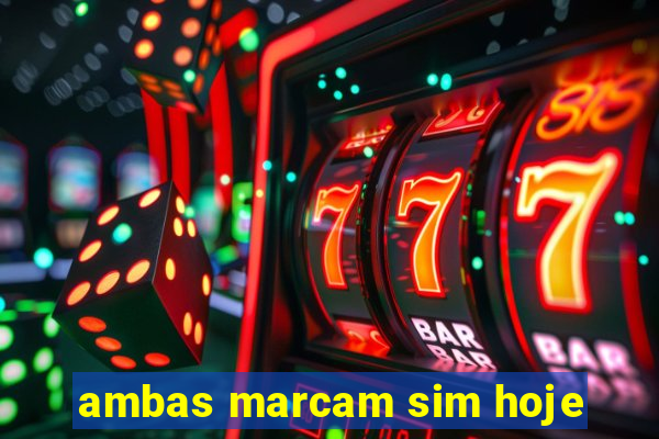 ambas marcam sim hoje